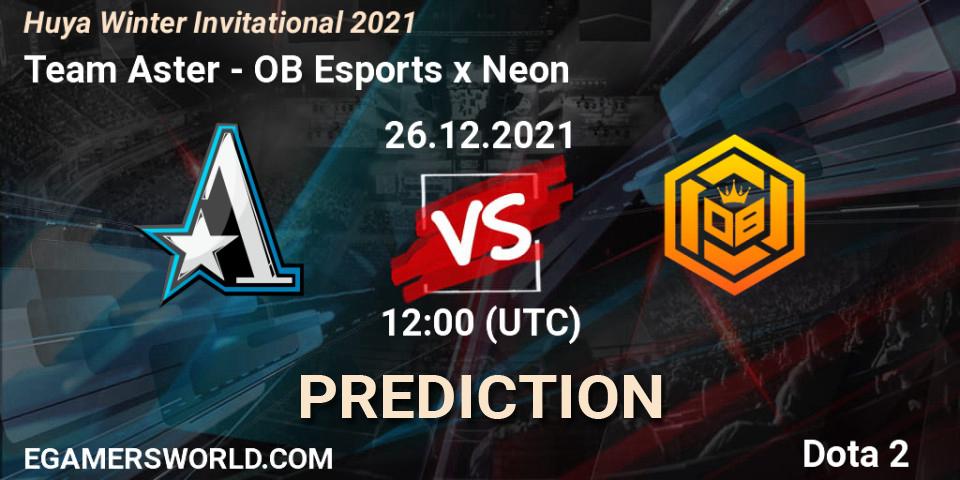 Pronósticos Team Aster - OB Esports x Neon. 26.12.2021 at 10:55. Huya Winter Invitational 2021 - Dota 2
