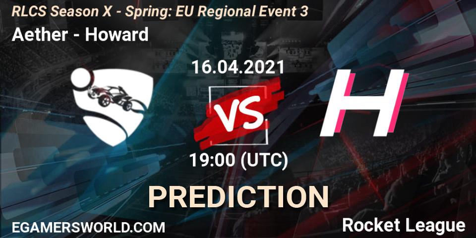 Pronósticos Aether - Howard. 16.04.2021 at 18:35. RLCS Season X - Spring: EU Regional Event 3 - Rocket League
