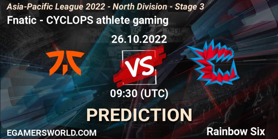 Pronósticos Fnatic - CYCLOPS athlete gaming. 26.10.22. Asia-Pacific League 2022 - North Division - Stage 3 - Rainbow Six
