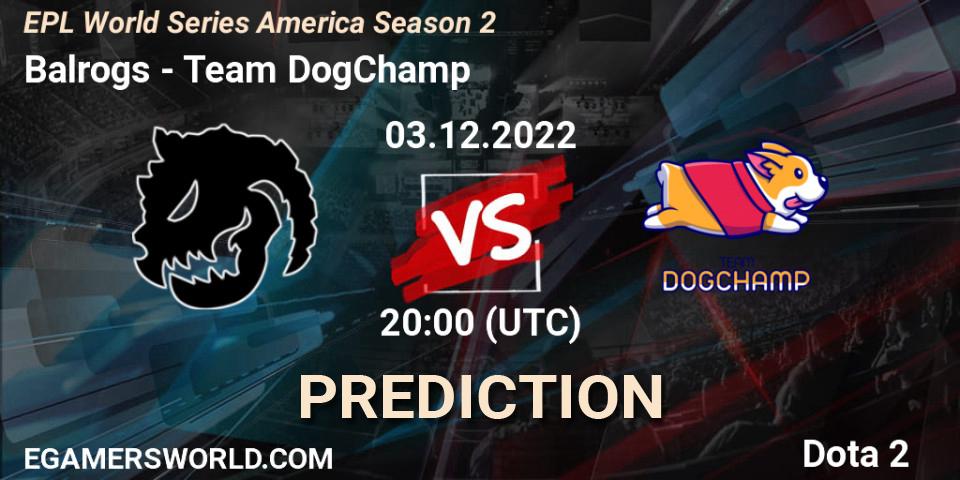 Pronósticos Balrogs - Team DogChamp. 03.12.22. EPL World Series America Season 2 - Dota 2