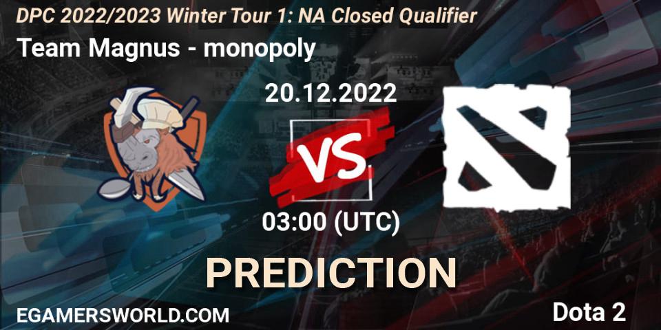 Pronósticos Team Magnus - monopoly. 20.12.2022 at 03:00. DPC 2022/2023 Winter Tour 1: NA Closed Qualifier - Dota 2