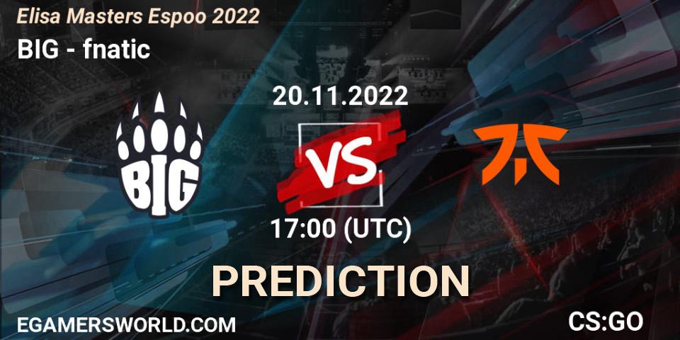 Pronósticos BIG - fnatic. 20.11.22. Elisa Masters Espoo 2022 - CS2 (CS:GO)