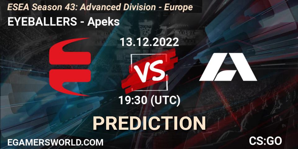 Pronósticos EYEBALLERS - Apeks. 13.12.2022 at 14:00. ESEA Season 43: Advanced Division - Europe - Counter-Strike (CS2)