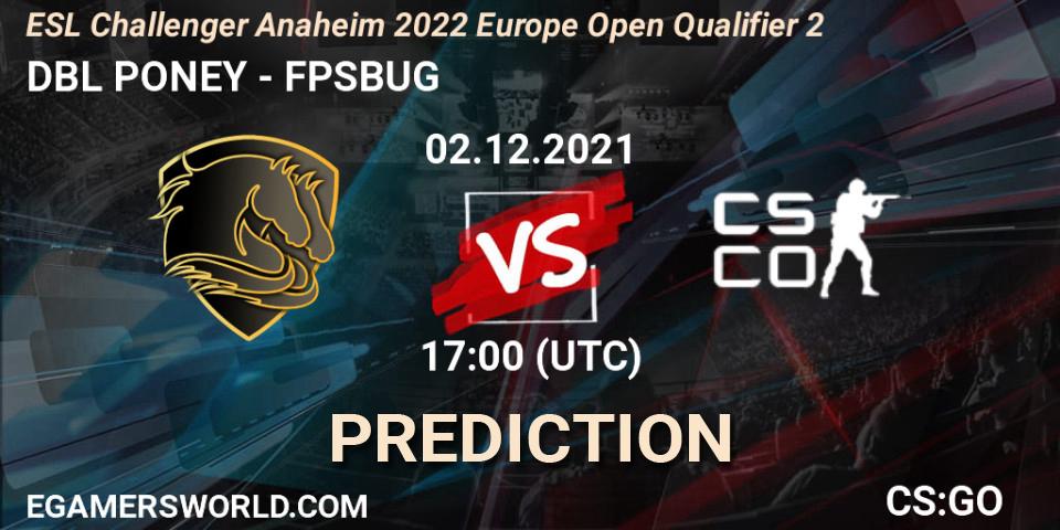 Pronósticos DBL PONEY - FPSBUG. 02.12.21. ESL Challenger Anaheim 2022 Europe Open Qualifier 2 - CS2 (CS:GO)