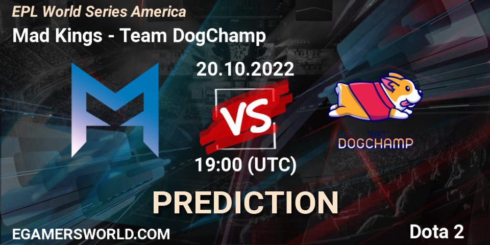 Pronósticos Mad Kings - Team DogChamp. 20.10.22. EPL World Series America - Dota 2