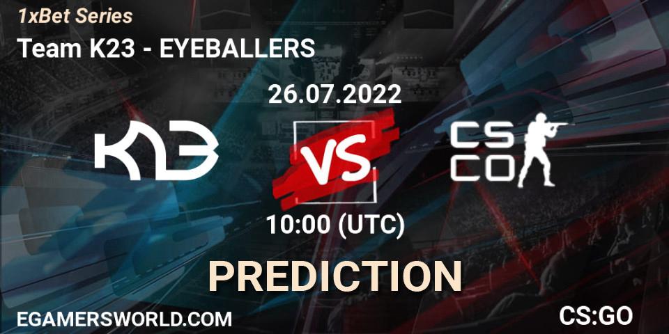 Pronósticos Team K23 - EYEBALLERS. 26.07.2022 at 10:00. 1xBet Series - Counter-Strike (CS2)