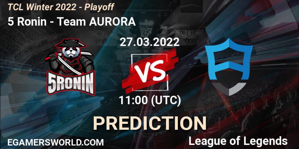 Pronósticos 5 Ronin - Team AURORA. 27.03.2022 at 11:00. TCL Winter 2022 - Playoff - LoL
