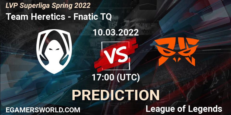 Pronósticos Team Heretics - Fnatic TQ. 10.03.2022 at 20:00. LVP Superliga Spring 2022 - LoL