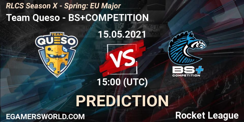 Pronósticos Team Queso - BS+COMPETITION. 15.05.2021 at 15:00. RLCS Season X - Spring: EU Major - Rocket League