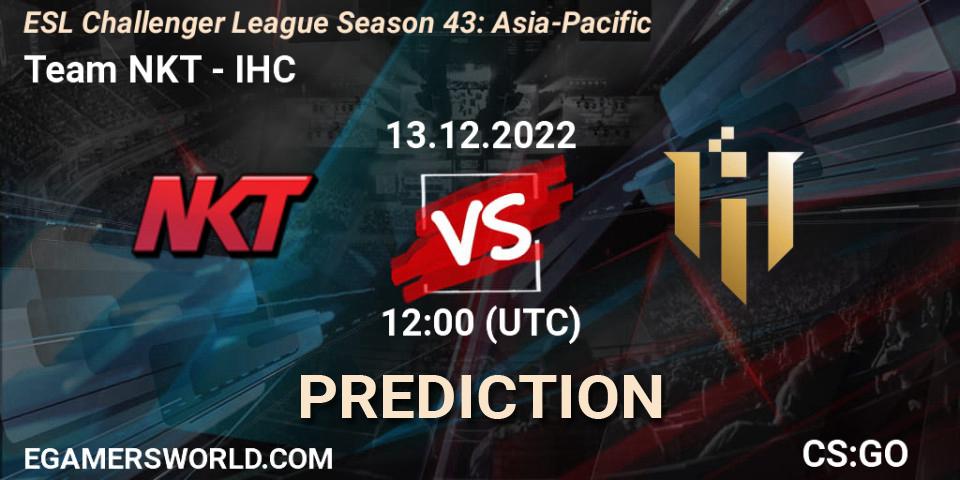 Pronósticos Team NKT - IHC. 13.12.22. ESL Challenger League Season 43: Asia-Pacific - CS2 (CS:GO)
