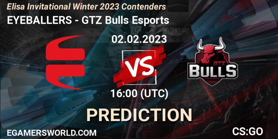Pronósticos EYEBALLERS - GTZ Bulls Esports. 02.02.23. Elisa Invitational Winter 2023 Contenders - CS2 (CS:GO)