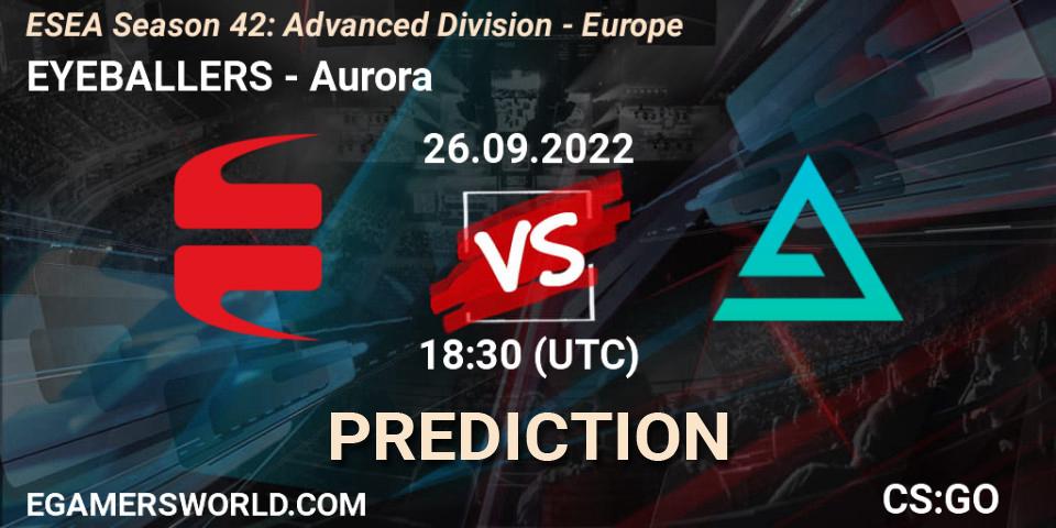 Pronósticos EYEBALLERS - Aurora. 26.09.2022 at 15:00. ESEA Season 42: Advanced Division - Europe - Counter-Strike (CS2)