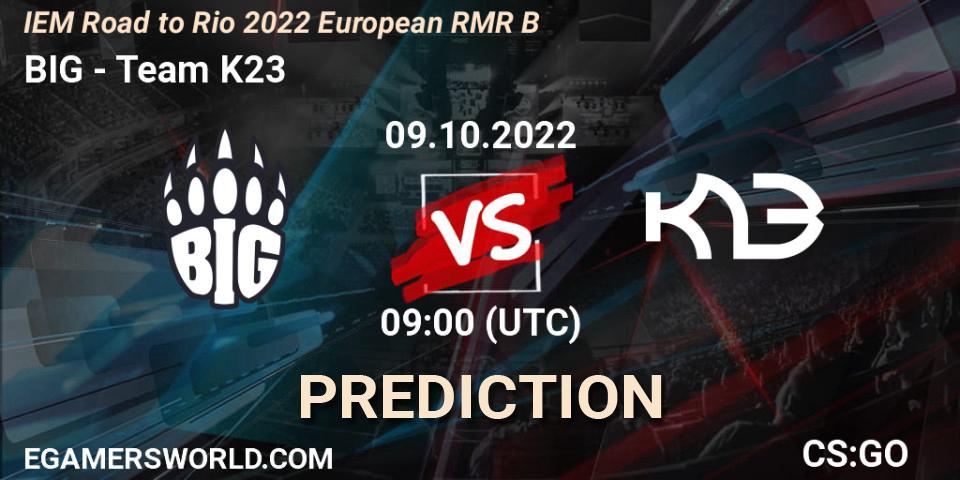 Pronósticos BIG - Team K23. 09.10.2022 at 09:00. IEM Road to Rio 2022 European RMR B - Counter-Strike (CS2)