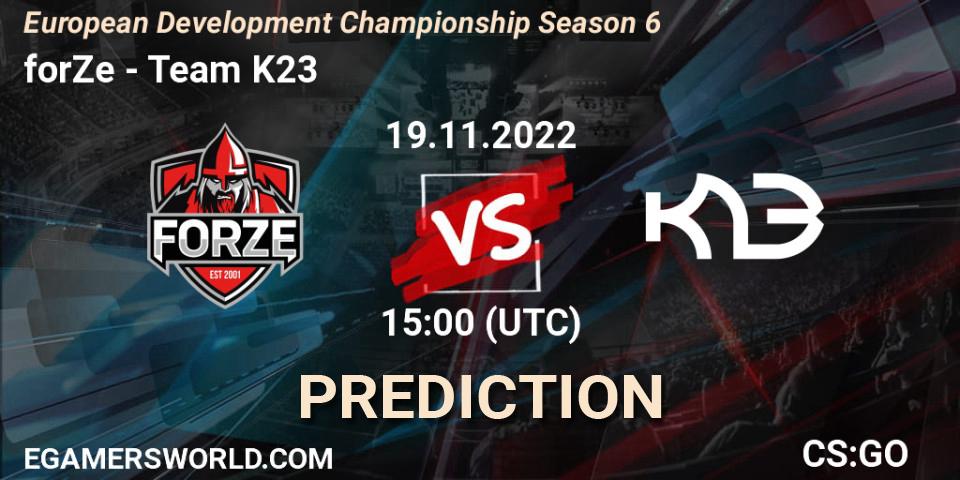 Pronósticos forZe - Team K23. 19.11.2022 at 15:00. European Development Championship Season 6 - Counter-Strike (CS2)