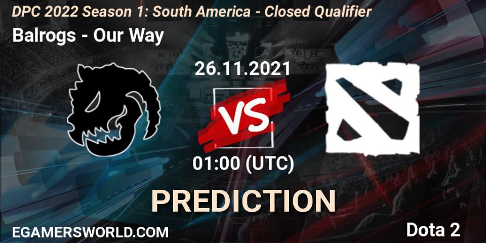 Pronósticos Balrogs - Our Way. 26.11.21. DPC 2022 Season 1: South America - Closed Qualifier - Dota 2