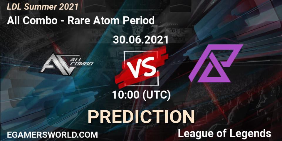 Pronósticos All Combo - Rare Atom Period. 30.06.2021 at 10:00. LDL Summer 2021 - LoL