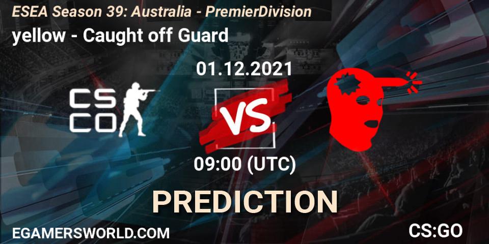 Pronósticos yellow - Caught off Guard. 06.12.21. ESEA Season 39: Australia - Premier Division - CS2 (CS:GO)