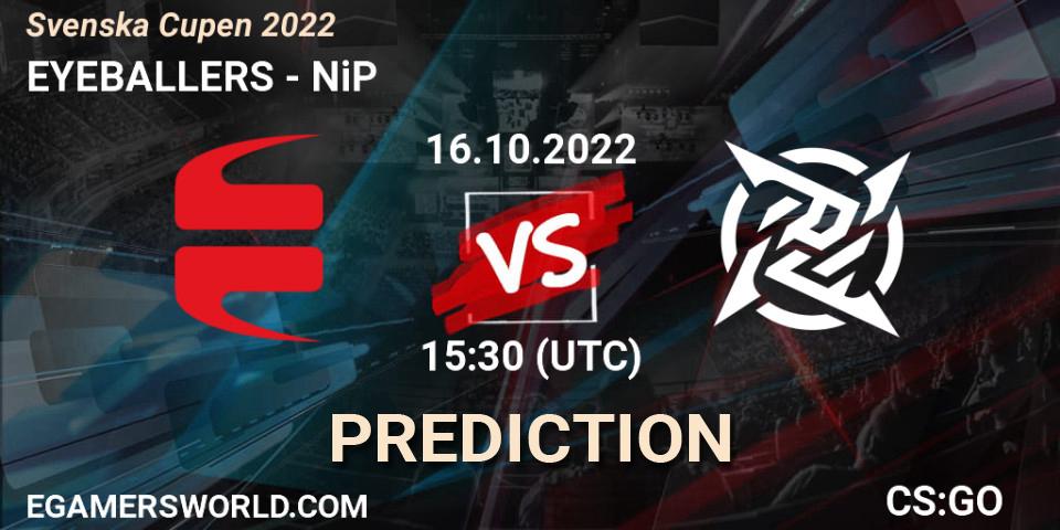 Pronósticos EYEBALLERS - NiP. 16.10.2022 at 15:30. Svenska Cupen 2022 - Counter-Strike (CS2)