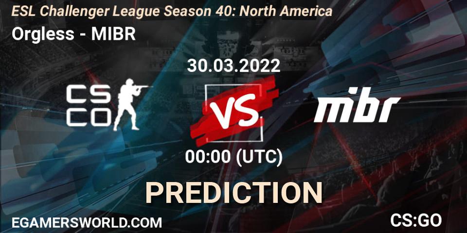 Pronósticos Orgless - MIBR. 30.03.2022 at 00:00. ESL Challenger League Season 40: North America - Counter-Strike (CS2)