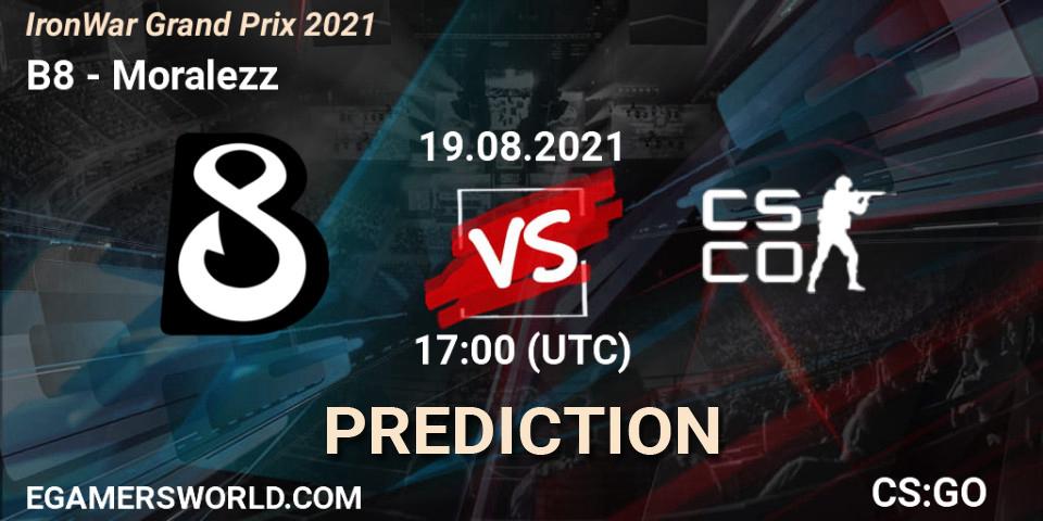 Pronósticos B8 - Moralezz. 19.08.2021 at 17:15. IronWar Grand Prix 2021 - Counter-Strike (CS2)