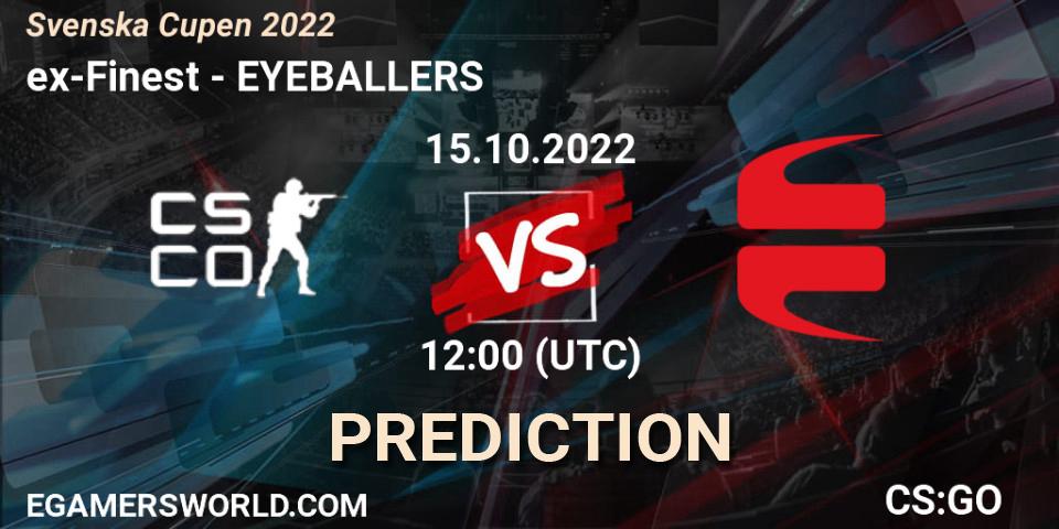 Pronósticos ex-Finest - EYEBALLERS. 15.10.2022 at 12:00. Svenska Cupen 2022 - Counter-Strike (CS2)