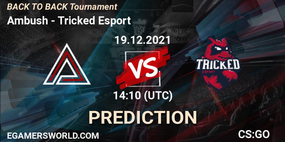Pronósticos Ambush - Tricked Esport. 19.12.21. BACK TO BACK Tournament - CS2 (CS:GO)