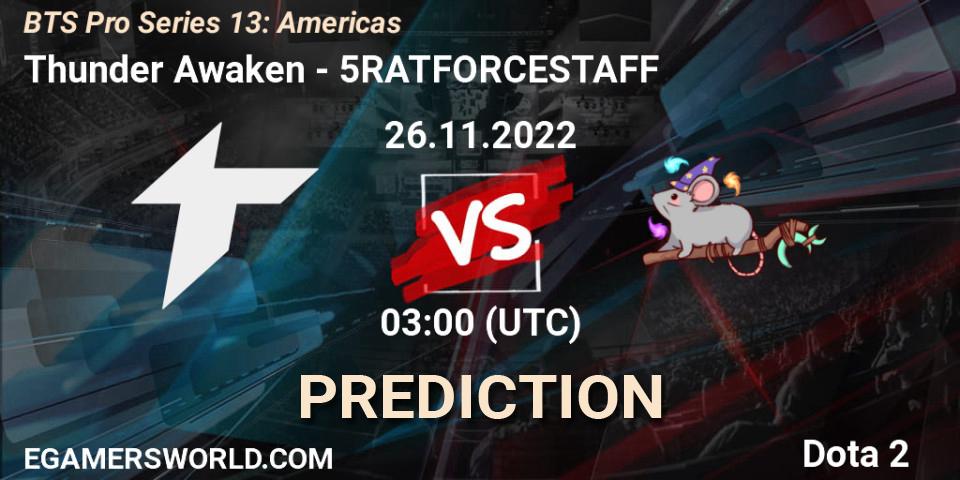 Pronósticos Thunder Awaken - 5RATFORCESTAFF. 26.11.22. BTS Pro Series 13: Americas - Dota 2