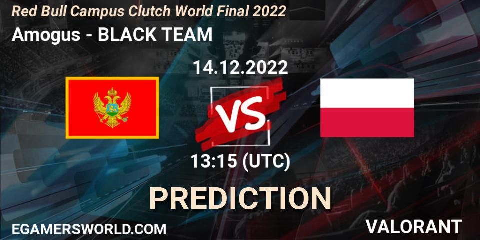 Pronósticos Amogus - BLACK TEAM. 14.12.2022 at 13:15. Red Bull Campus Clutch World Final 2022 - VALORANT