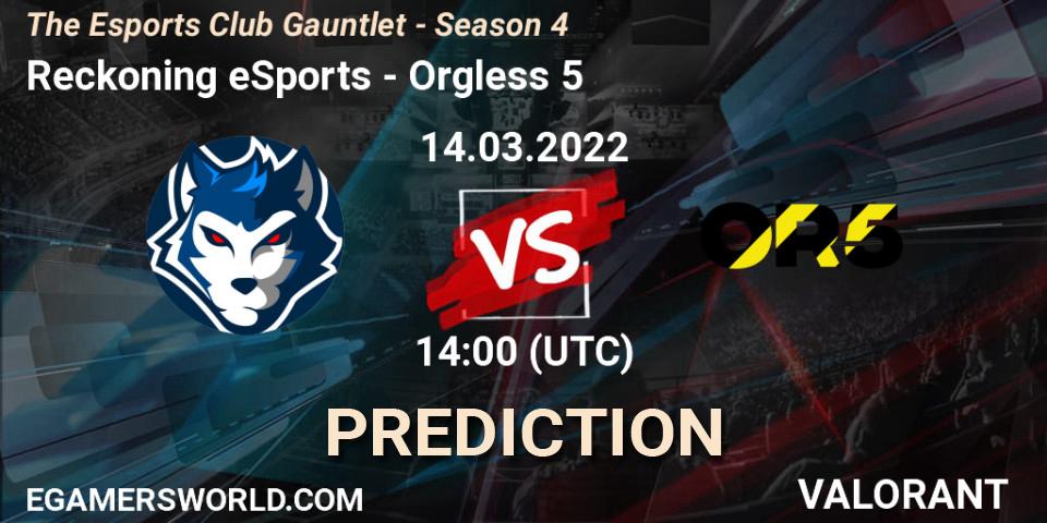 Pronósticos Reckoning eSports - Orgless 5. 14.03.2022 at 14:00. The Esports Club Gauntlet - Season 4 - VALORANT