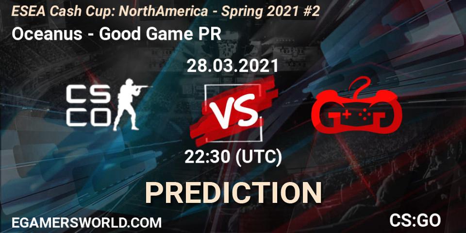 Pronósticos Oceanus - Good Game PR. 28.03.21. ESEA Cash Cup: North America - Spring 2021 #2 - CS2 (CS:GO)