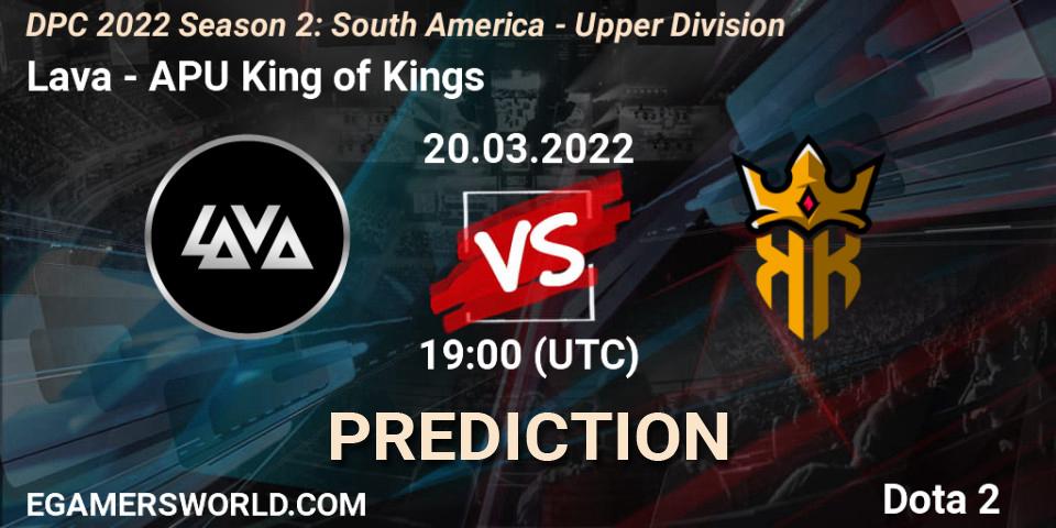 Pronósticos Lava - APU King of Kings. 20.03.22. DPC 2021/2022 Tour 2 (Season 2): SA Division I (Upper) - Dota 2