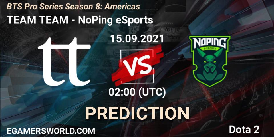 Pronósticos TEAM TEAM - NoPing eSports. 15.09.21. BTS Pro Series Season 8: Americas - Dota 2