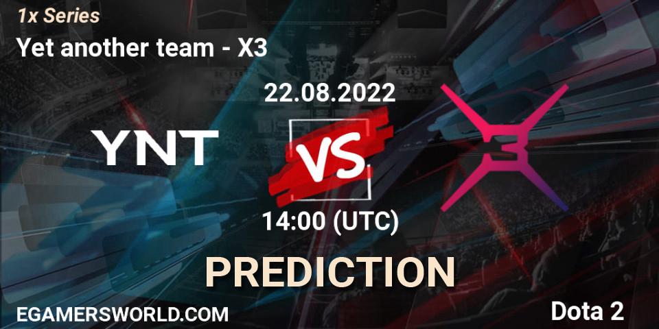 Pronósticos Yet another team - X3. 22.08.2022 at 14:02. 1x Series - Dota 2