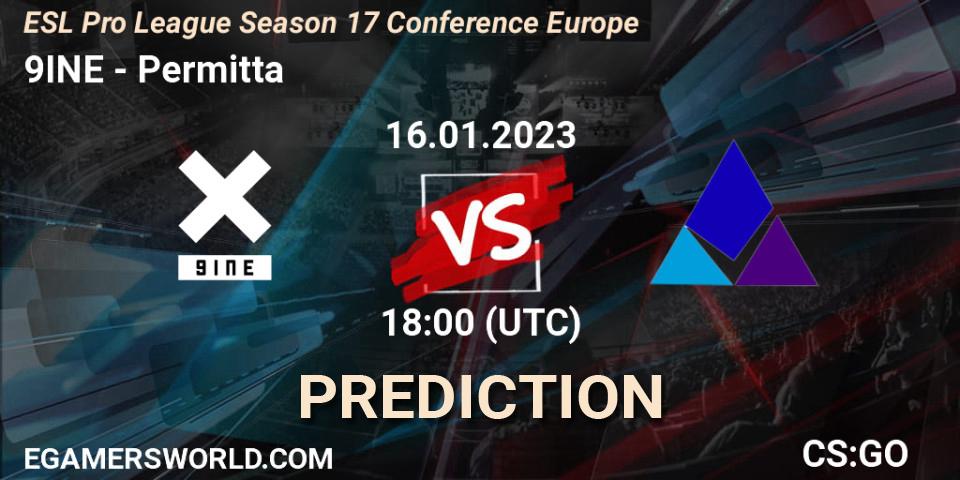 Pronósticos 9INE - Permitta. 16.01.2023 at 18:00. ESL Pro League Season 17 Conference Europe - Counter-Strike (CS2)