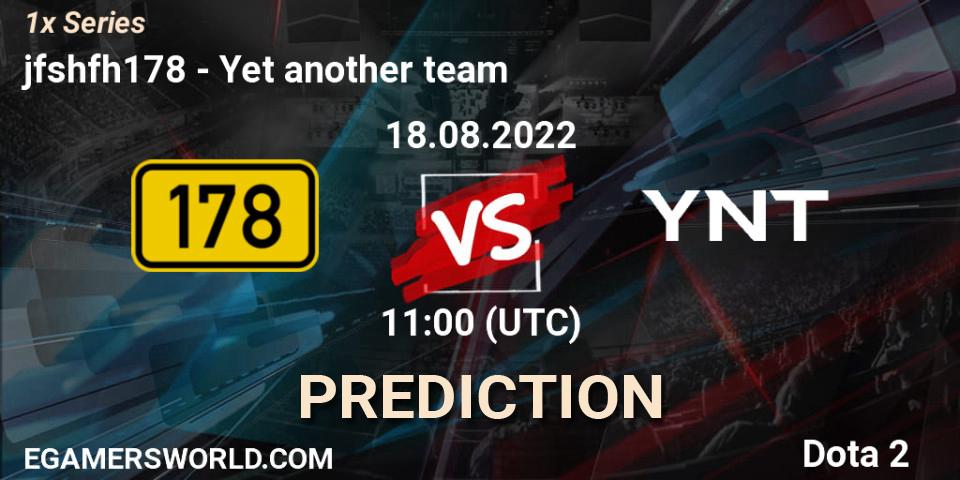 Pronósticos jfshfh178 - Yet another team. 18.08.22. 1x Series - Dota 2