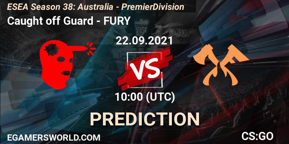 Pronósticos Caught off Guard - FURY. 22.09.21. ESEA Season 38: Australia - Premier Division - CS2 (CS:GO)