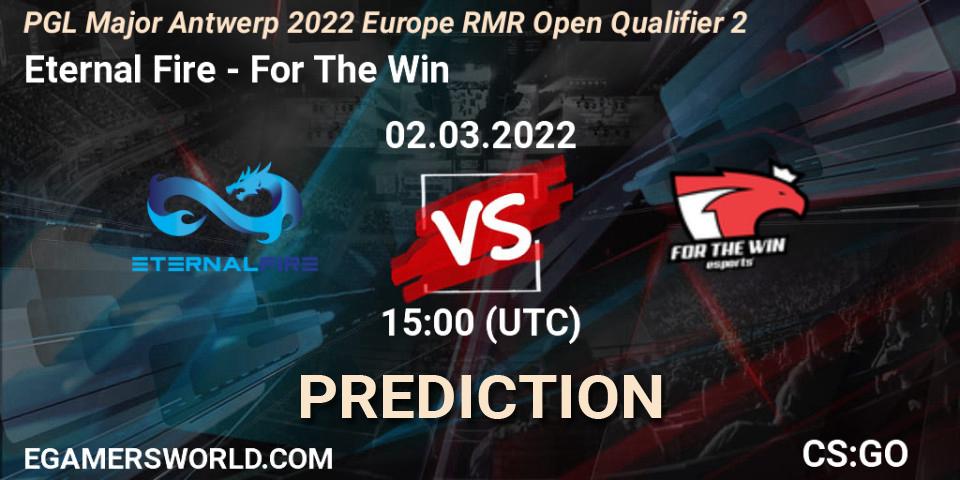 Pronósticos Eternal Fire - For The Win. 02.03.2022 at 15:25. PGL Major Antwerp 2022 Europe RMR Open Qualifier 2 - Counter-Strike (CS2)