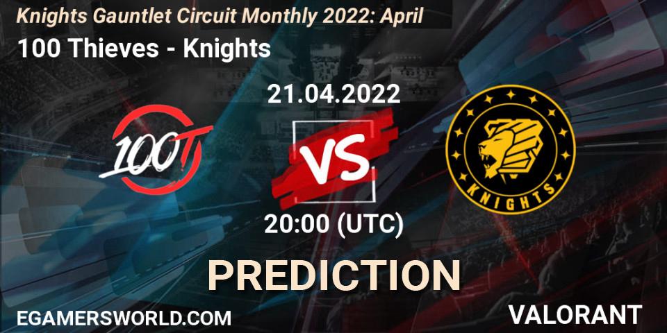 Pronósticos 100 Thieves - Knights. 21.04.2022 at 20:00. Knights Gauntlet Circuit Monthly 2022: April - VALORANT
