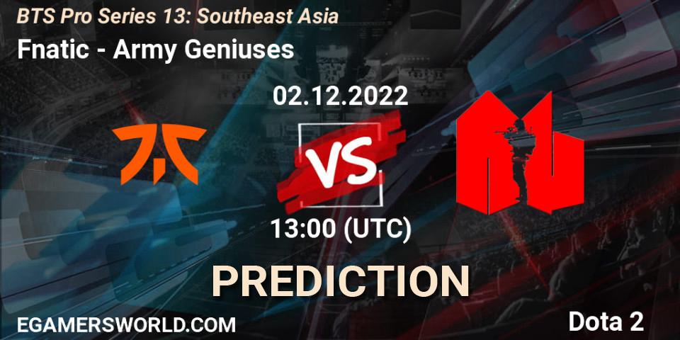 Pronósticos Fnatic - Army Geniuses. 02.12.2022 at 13:57. BTS Pro Series 13: Southeast Asia - Dota 2