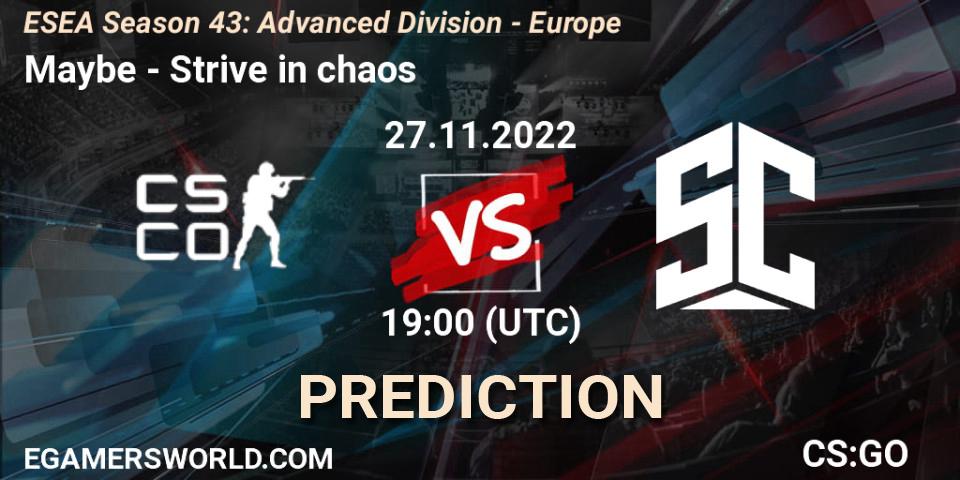 Pronósticos Maybe - Strive in chaos. 27.11.2022 at 19:00. ESEA Season 43: Advanced Division - Europe - Counter-Strike (CS2)