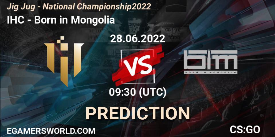 Pronósticos IHC - Born in Mongolia. 28.06.2022 at 09:30. Jig Jug - National Championship 2022 - Counter-Strike (CS2)