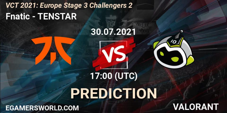 Pronósticos Fnatic - TENSTAR. 30.07.2021 at 17:00. VCT 2021: Europe Stage 3 Challengers 2 - VALORANT
