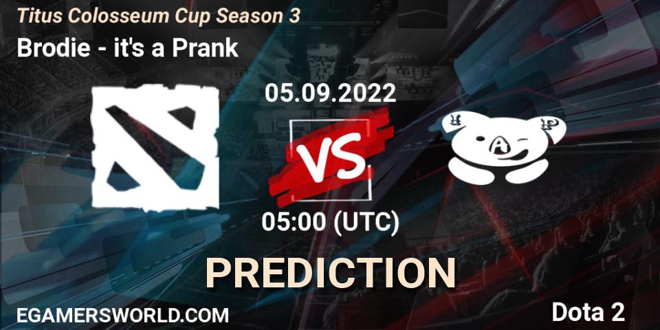 Pronósticos Brodie - it's a Prank. 05.09.2022 at 05:01. Titus Colosseum Cup Season 3 - Dota 2