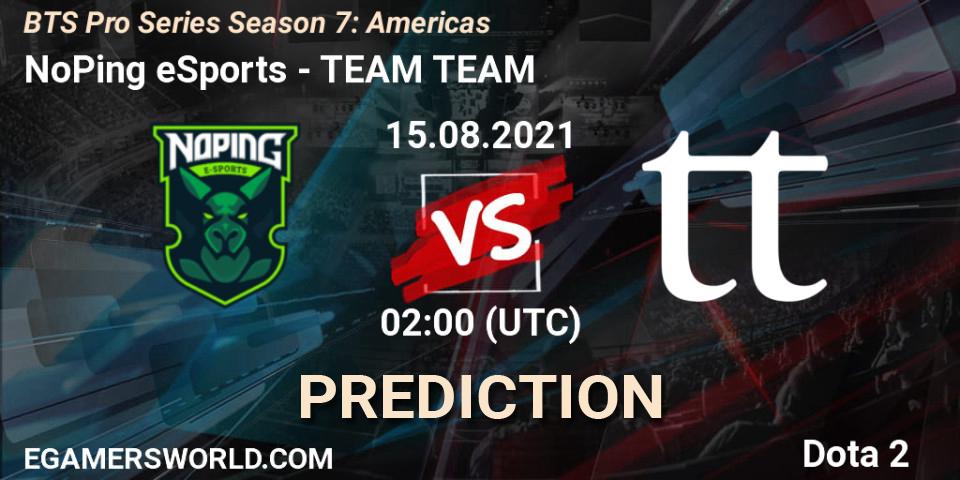 Pronósticos NoPing eSports - TEAM TEAM. 16.08.21. BTS Pro Series Season 7: Americas - Dota 2