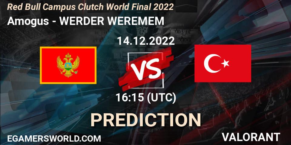 Pronósticos Amogus - WERDER WEREMEM. 14.12.2022 at 15:15. Red Bull Campus Clutch World Final 2022 - VALORANT