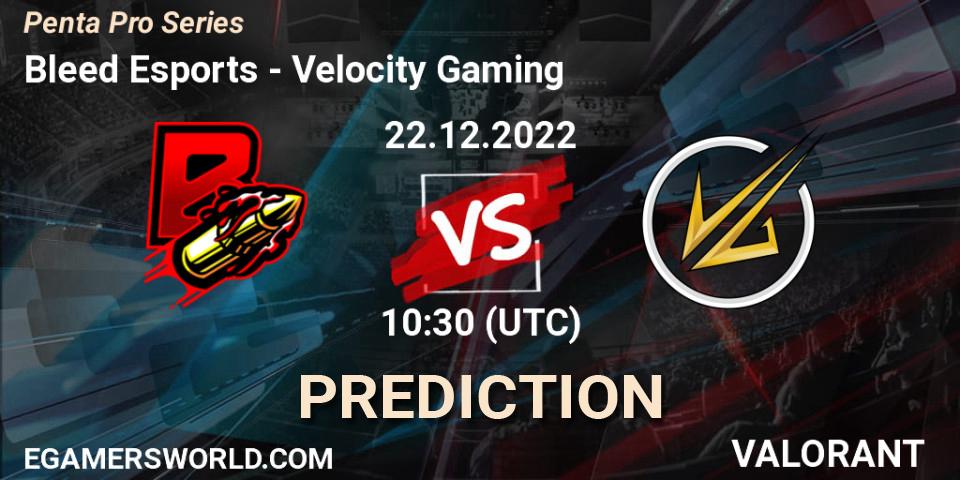 Pronósticos Bleed Esports - Velocity Gaming. 22.12.2022 at 10:30. Penta Pro Series - VALORANT