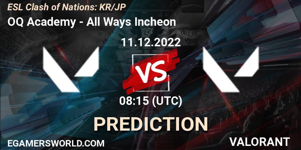 Pronósticos OQ Academy - All Ways Incheon. 11.12.2022 at 08:15. ESL Clash of Nations: KR/JP - VALORANT