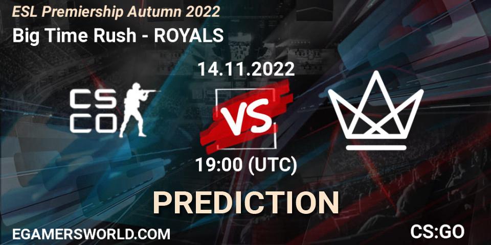 Pronósticos Big Time Rush - ROYALS. 14.11.2022 at 19:00. ESL Premiership Autumn 2022 - Counter-Strike (CS2)