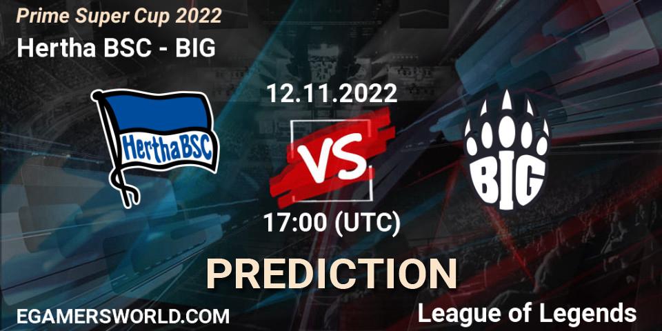 Pronósticos Hertha BSC - BIG. 12.11.2022 at 17:00. Prime Super Cup 2022 - LoL