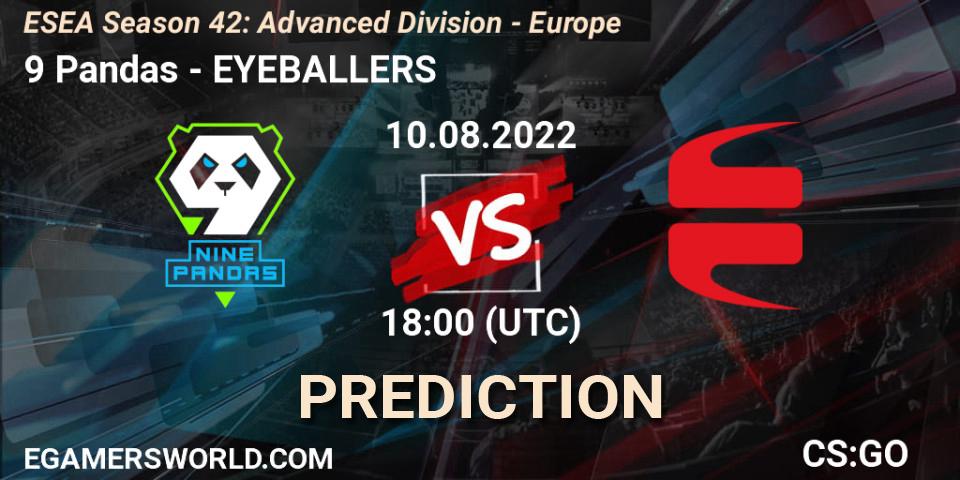 Pronósticos 9 Pandas - EYEBALLERS. 19.08.2022 at 13:00. ESEA Season 42: Advanced Division - Europe - Counter-Strike (CS2)